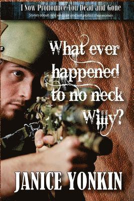 Whatever Happened to No-Neck Willy: Stories about Men Who Can and Will Protect Their Women 1