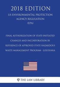 bokomslag Final Authorization of State-initiated Changes and Incorporation by Reference of Approved State Hazardous Waste Management Program - Louisiana (US Env