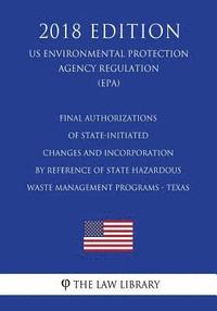 bokomslag Final Authorizations of State-Initiated Changes and Incorporation by Reference of State Hazardous Waste Management Programs - Texas (US Environmental