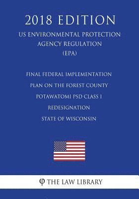 bokomslag Final Federal Implementation Plan on the Forest County Potawatomi Psd Class I Redesignation - State of Wisconsin (Us Environmental Protection Agency R