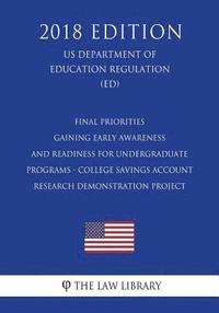bokomslag Final Priorities - Gaining Early Awareness and Readiness for Undergraduate Programs - College Savings Account Research Demonstration Project (US Depar