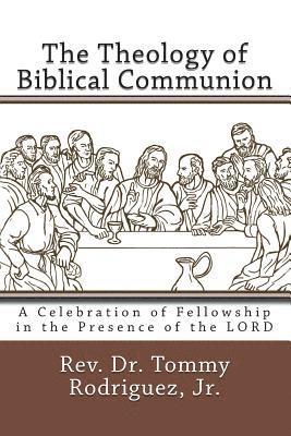 bokomslag The Theology of Biblical Communion: A Celebration of Fellowship in the Presence of the LORD