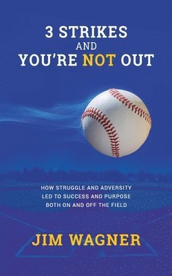 bokomslag 3 Strikes And You're NOT Out: How struggle and adversity led to success and purpose on and off the field.