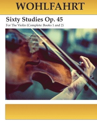 Wohlfahrt Sixty Studies For The Violin Op. 45: Complete Books 1 and 2 1