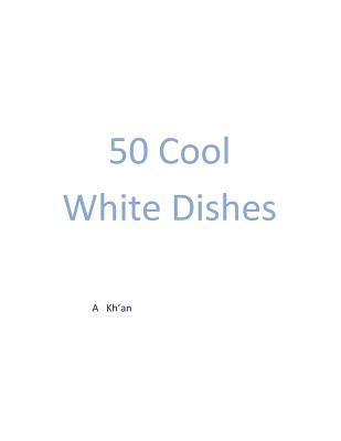 bokomslag 50 Cool White Dishes