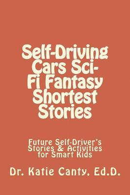 Katie Canty Ed D. - Self-Driving Cars Sci-Fi Fantasy Shortest Stories: Future Self-Driver's Stories & Activities for Smart Kids, Häftad