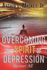 bokomslag Overcoming the Spirit of Depression -- Recover All