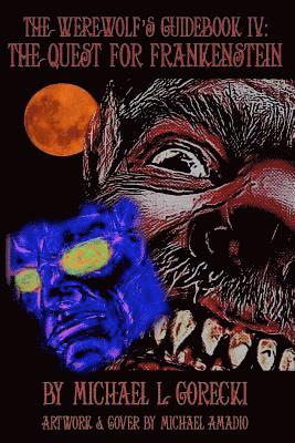Michael L. Gorecki - The Werewolf's Guidebook IV: The Quest For Frankenstein, Häftad