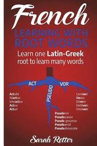 bokomslag French: Learning With Root Words: Learn one Latin-Greek root to learn many words. Boost your French vocabulary with Latin and