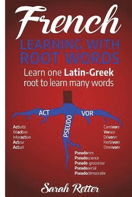 bokomslag French: Learning With Root Words: Learn one Latin-Greek root to learn many words. Boost your French vocabulary with Latin and Greek Roots!