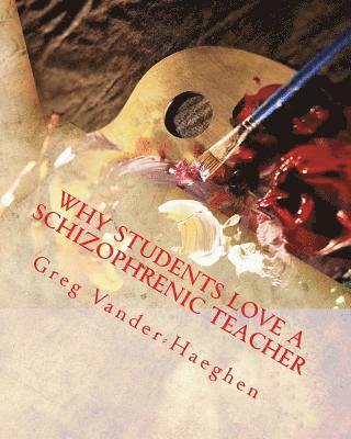 Greg Alan Vander-Haeghen - Why Students Love a Schizophrenic Teacher, Häftad