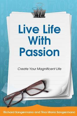 Richard a. Sangermano, Tina Maria Sangermano - Live Life with Passion: Create Your Magnificent Life, Häftad