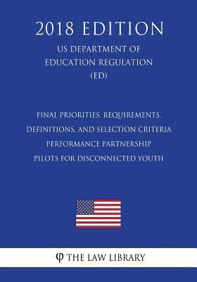 Final Priorities, Requirements, Definitions, and Selection Criteria - Performance Partnership Pilots for Disconnected Youth (US Department of Educatio 1