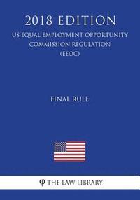 bokomslag Final Rule (US Equal Employment Opportunity Commission Regulation) (EEOC) (2018 Edition)