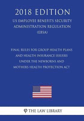 bokomslag Final Rules for Group Health Plans and Health Insurance Issuers Under the Newborns and Mothers Health Protection Act (US Employee Benefits Security Ad