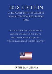 bokomslag Final Rules under the Paul Wellstone and Pete Domenici Mental Health Parity and Addiction Equity Act - Technical Amendment to External Review (US Empl