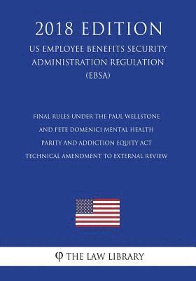 Final Rules under the Paul Wellstone and Pete Domenici Mental Health Parity and Addiction Equity Act - Technical Amendment to External Review (US Empl 1