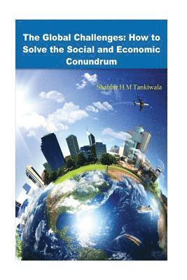 Shabbir H. M. Tankiwala - The Global Challenges: How to Solve the Social and Economic Conundrum, Häftad