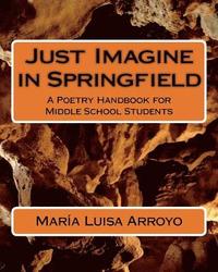 bokomslag Just Imagine in Springfield: A Poetry Handbook for Middle School Students