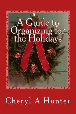 Cheryl A. Hunter - A Guide to Organizing for the Holidays, Häftad. Tillgänglighet: Lägg i varukorg