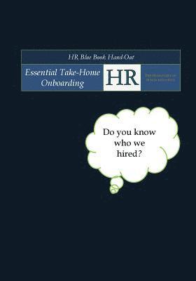 HR Blue Book Hand-Out: Essential Take-Home Onboarding The Humanities of Human Resources 1