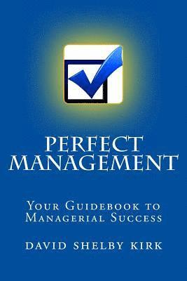 Perfect Management: Your Guidebook to Managerial Success 1