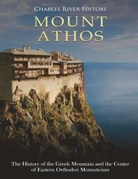 bokomslag Mount Athos: The History of the Greek Mountain and the Center of Eastern Orthodox Monasticism