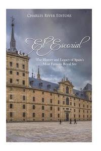 bokomslag El Escorial: The History and Legacy of Spain's Most Famous Royal Site
