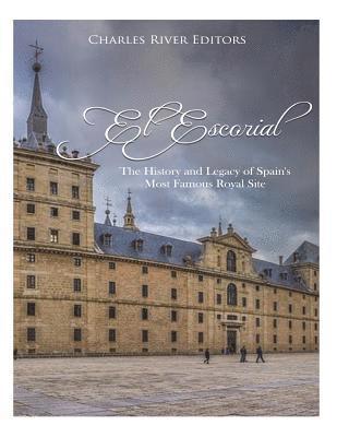 El Escorial: The History and Legacy of Spain's Most Famous Royal Site 1