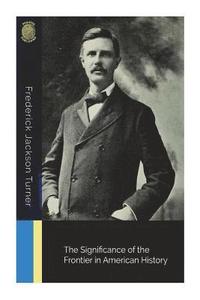 bokomslag The Significance of the Frontier in American History