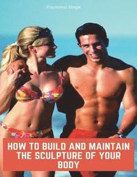 bokomslag How to build & maintain the sculpture of your body