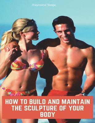 How to build & maintain the sculpture of your body 1