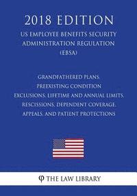 bokomslag Grandfathered Plans, Preexisting Condition Exclusions, Lifetime and Annual Limits, Rescissions, Dependent Coverage, Appeals, and Patient Protections (