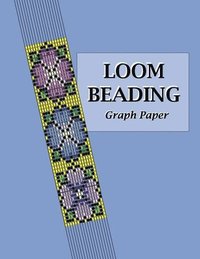 bokomslag Loom Beading Graph Paper: Specialized graph paper for designing your own unique bead loom patterns