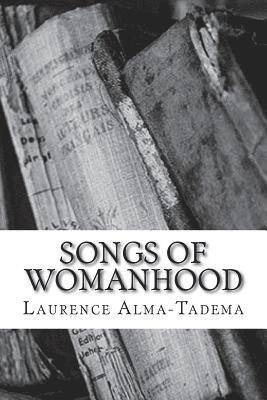 Laurence Alma-Tadema - Songs of Womanhood, Häftad