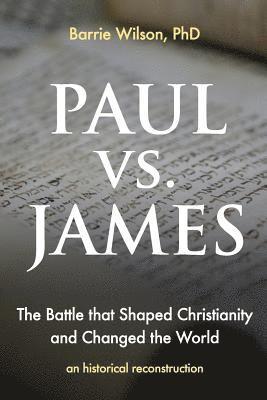 PAUL vs JAMES: The Battle That Shaped Christianity and Changed the World 1