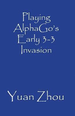 Playing AlphaGo's Early 3-3 Point Invasion 1