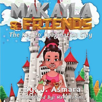 Makayla And Friends: The Key To Imagination City 1