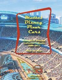 bokomslag Mattel Disney Pixar CARS Diecast Collectors: Complete Year by Year 2006-2017 Visual Checklist