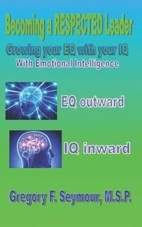 bokomslag Becoming a RESPECTED Leader: Growing your EQ with your IQ