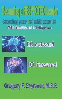 bokomslag Becoming a RESPECTED Leader: Growing your EQ with your IQ