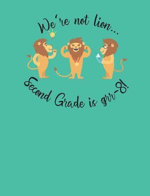 We're not lion... Second Grade is grr-8! 1