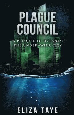 Eliza Taye - The Plague Council: A Prequel Short Story to Oceania: The Underwater City, Häftad