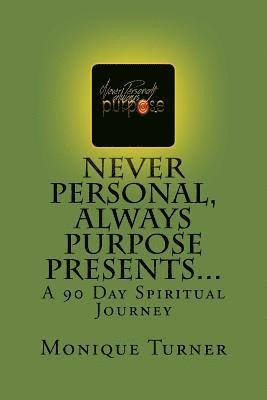 bokomslag Never Personal, Always Purpose Presents...: A 90 Day Spiritual Journey