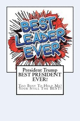 bokomslag President Trump-BEST PRESIDENT EVER!: Too Busy To Help Me? Your Still The BEST!