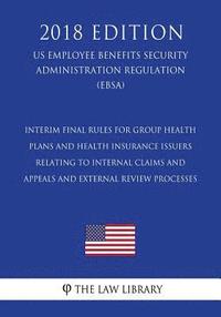 bokomslag Interim Final Rules for Group Health Plans and Health Insurance Issuers Relating to Internal Claims and Appeals and External Review Processes (Us Empl