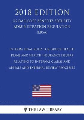 bokomslag Interim Final Rules for Group Health Plans and Health Insurance Issuers Relating to Internal Claims and Appeals and External Review Processes (Us Empl