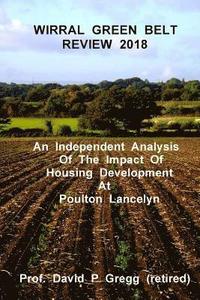 bokomslag Wirral Green Belt Review 2018: An Independent Analysis of the Impact of Housing Development at Poulton Lancelyn