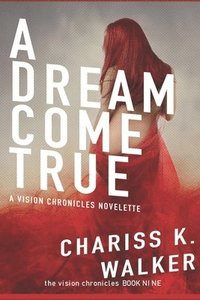 bokomslag A Dream Come True: A Novelette for The Vision Chronicles series