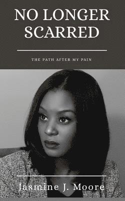 bokomslag No Longer Scarred: The Path After My Pain